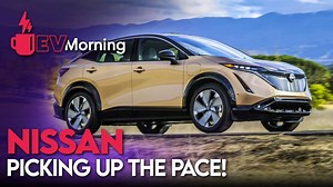 EV Morning News: Nissan Picks Up The Pace, Plus More