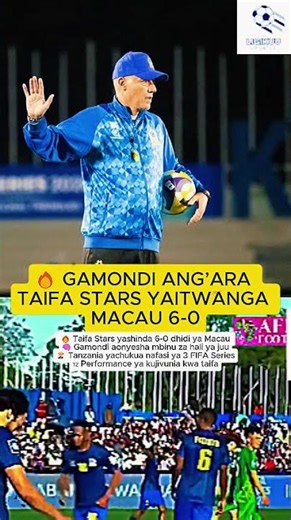🔥 GAMONDI ANG’ARA TAIFA STARS YAITWANGA MACAU 6-0