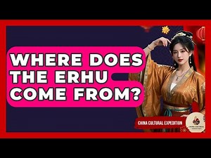 Where Does The Erhu Come From? - China Cultural Expedition