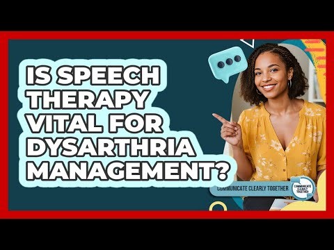 Is Speech Therapy Vital For Dysarthria Management?