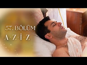 Aziz 57. Bölüm