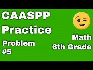 CAASPP 😉 6th Grade Math Practice Problem #5 - Test Prep