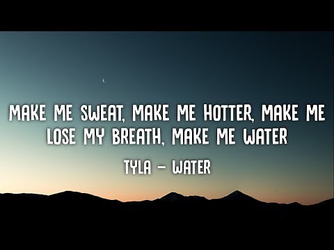 Make me sweat, make me hotter, make me lose my breath, make me water | Tyla - Water (Lyrics)