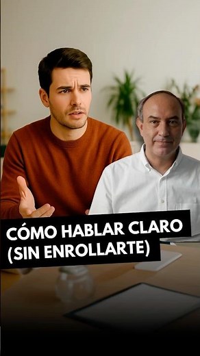 Cómo hablar claro sin enredarte al explicar algo