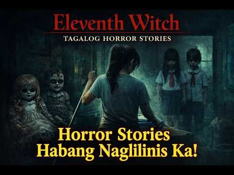 ELEVENTH WITCH TAGALOG HORROR STORIES - Compilation Vol. 04 - Pakingan mo Habang Naglilinis ka!