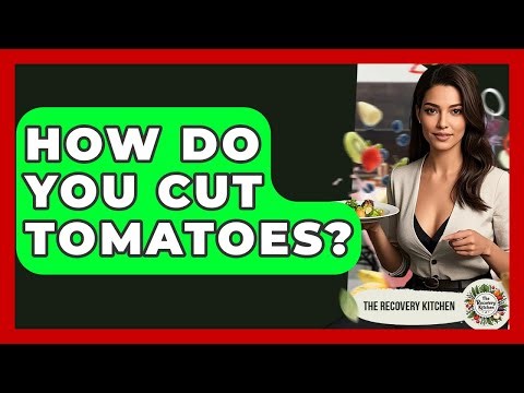 How Do You Cut Tomatoes? - The Recovery Kitchen