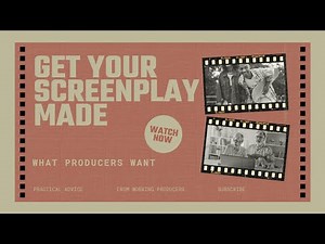 Get Your Script Made: What Producers Look For; From Script to Greenlight