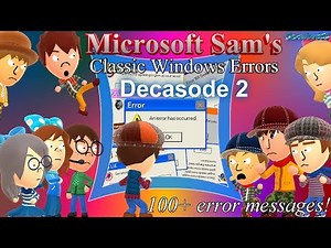 Microsoft Sam's Classic Windows Errors (Decasode 2): The decasode of many characters