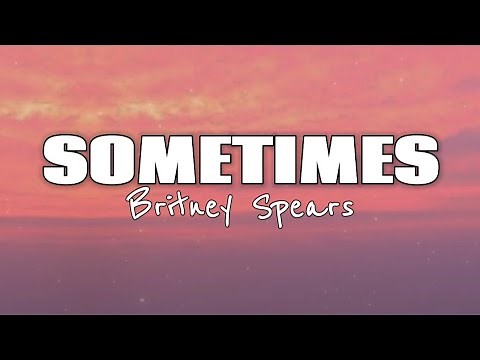 Britney Spears - Sometimes (Lyrics)