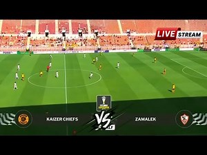 LIVE NOW: Kaizer Chiefs vs Zamalek | Caf Confederation Group D | 2026