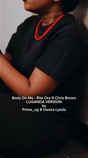 Body On Me - Rita Ora ft Chris BrownLUGANDA VERSIONPrime_ug & Uwera Lynda
