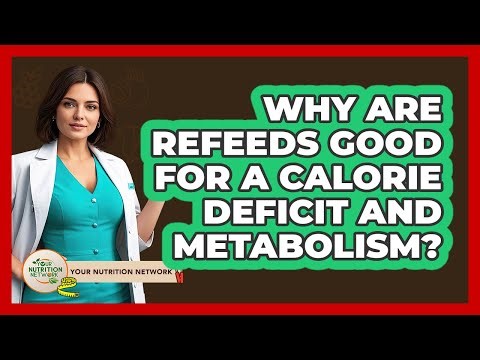 Why Are Refeeds Good For A Calorie Deficit And Metabolism? - Your Nutrition Network