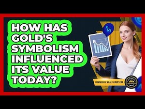 How Has Gold's Symbolism Influenced Its Value Today? - Commodity Wealth Investor