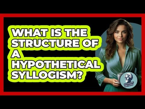 What Is The Structure Of a Hypothetical Syllogism?