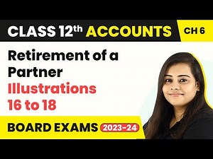 Retirement of a Partner - Illustrations 16 to 18 | Class 12 Accounts Chapter 6 (2022-23)