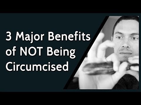 3 Major Benefits of NOT Being Circumcised