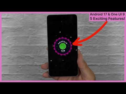 Android 17 & One UI 9 - 5 reasons to be excited!