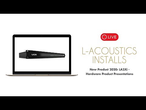 New Product 2020: LA2Xi (L-Acoustics Installs - Hardware Product Presentations)