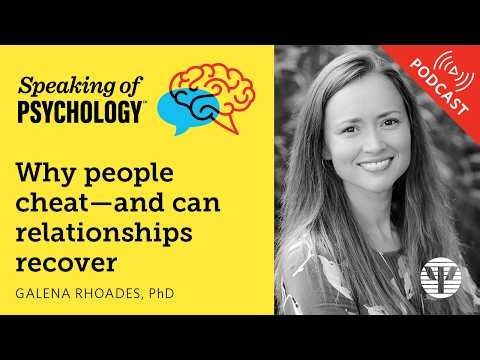 Why people cheat—and can relationships recover, with Galena Rhoades, PhD