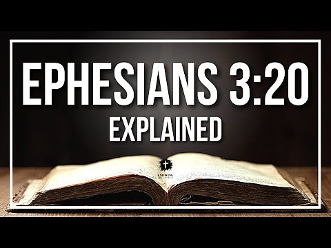 EPHESIANS 3:20 Explained - What Does The Bible Verse EPHESIANS 3:20 [KJV] REALLY Mean?