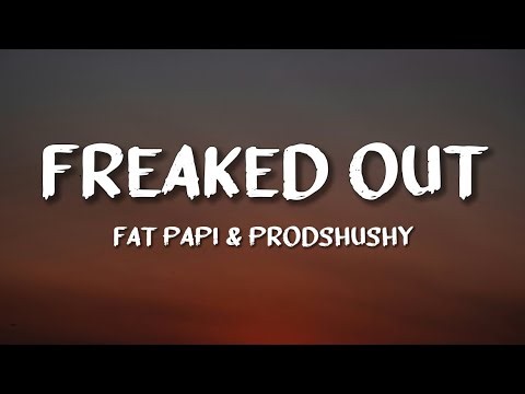Fat Papi, prodshushy - FREAKED OUT (Lyrics)