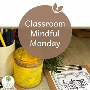 Classroom Mindful Monday — My Teaching Cupboard