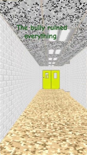 The bully ruined ￼ everything Baldi’s Basics Classic remastered
