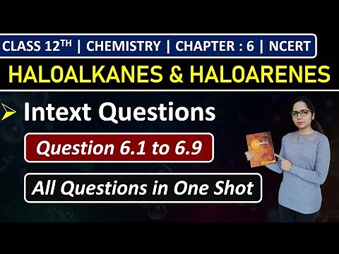 Class 12th Chemistry Chapter 6 | Intext Questions | Question 6.1 to 6.9 | Haloalkanes & Haloarenes
