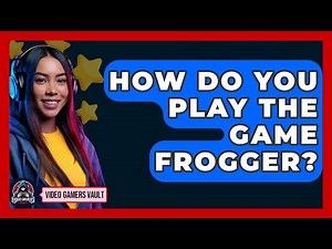 How Do You Play The Game Frogger? - Video Gamers Vault