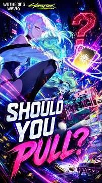 Lucy Should You Pull? Wuthering Waves 3.4 Cyberpunk Collab Guide