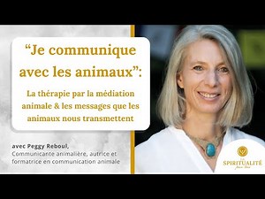 "Je communique avec les animaux", comment les animaux nous soignent et nous parlent, Peggy Reboul