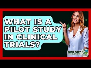 What Is A Pilot Study In Clinical Trials? - Biology For Everyone