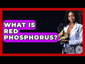 What Is Red Phosphorus? - Science Through Time