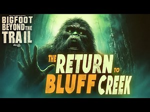 The Return to Bluff Creek: Bigfoot Beyond the Trail