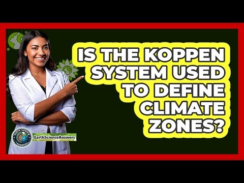 Is The Koppen System Used To Define Climate Zones?