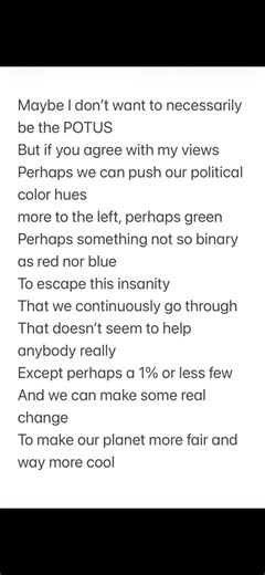 Maybe I Don’t Want To Necessarily Be The POTUS But If You Agree With My Views… (Read Description)