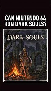 Can Nintendo 64 run Darks Souls?