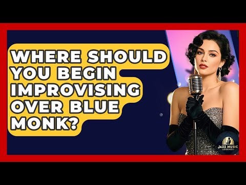 Where Should You Begin Improvising Over Blue Monk? - Jazz Music Legends