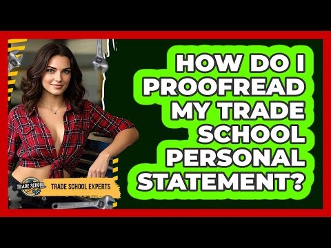 How Do I Proofread My Trade School Personal Statement? - Trade School Experts