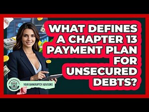 What Defines A Chapter 13 Payment Plan For Unsecured Debts? - Your Bankruptcy Advisors