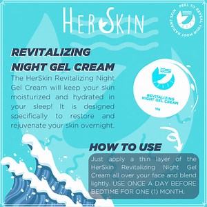 1.6K views · 136 reactions | The HerSkin Revitalizing Night Gel Cream will keep your skin moisturized and hydrated in your sleep! It is designed specifically to restore and rejuvenate your skin overnight. Just apply a thin layer of the HerSkin Revitalizing Night Gel Cream all over your face and blend lightly. USE ONCE A DAY BEFORE BEDTIME FOR ONE (1) MONTH. #HerSkinRevitaGlow #HerskinbyKathMelendez | Her Skin | Facebook