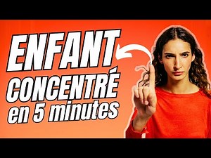 Exercices pour Améliorer la Concentration de mon Enfant : 3 x 5 min IMMÉDIATS