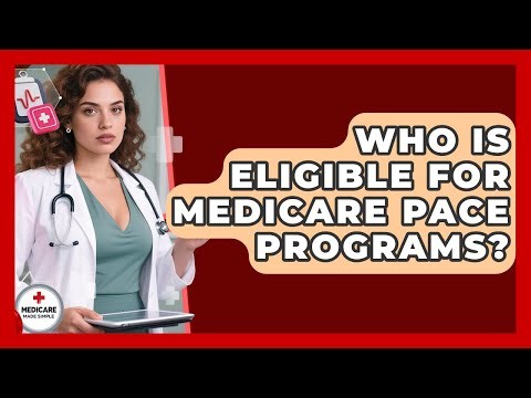 Who Is Eligible For Medicare PACE Programs? - Medicare Made Simple Guide