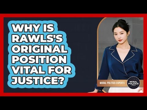 Why Is Rawls's Original Position Vital For Justice? - Moral Politics Experts