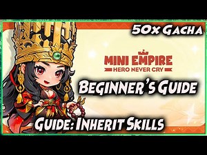 GUIDE PEMULA & GUIDE INHERIT SKILLS | 50x GACHA 🔥 Mini Empire Hero Never Cry