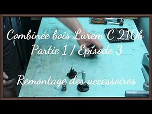Restauration combinée bois LUREM C210b Partie 1 / Episode 3 (Remontage des accessoires )