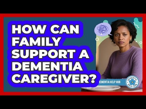 How Can Family Support a Dementia Caregiver?