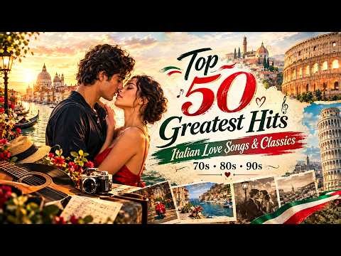 The Best Italian Songs of All Time ❤️ 50 Greatest Hits | Italian Love Songs & Classics 70s 80s 90s