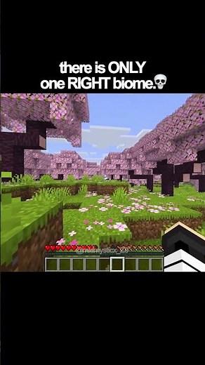 there is ONLY one RIGHT biome.