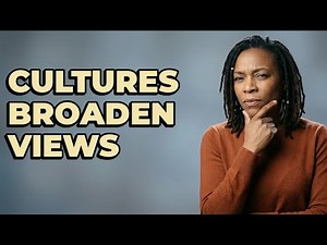 How Does Learning Cultures Broaden Our Worldview?